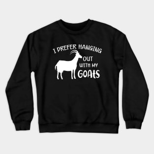 Goat - I prefer hanging out with my goats Crewneck Sweatshirt